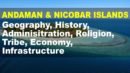 Andaman & Nicobar Islands – Geography, History, Admin, Religion, Tribe, Economy, Infrastructure