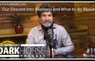 Bret 19th DarkHorse Podcast Livestream: Our Descent Into Madness and What to do About it