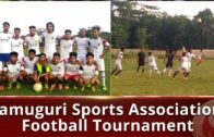 Jamuguri Sports Association Football Tournament | Assam News | The Sentinel News