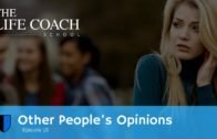 Other People's Opinions | The Life Coach School Podcast with Brooke Castillo Episode #15
