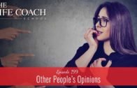 The Life Coach School Podcast Episode  #199: Other People’s Opinions