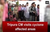 Tripura CM visits cyclone affected areas – Tripura News