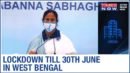 West Bengal extend lockdown till June 30th 2020