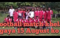 𝙏𝙪𝙣𝙞𝙟𝙖𝙣 𝙁𝘾 football tournament in Assam  15 august ko football match khela gaya tha
