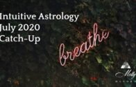 Intuitive Astrology July 2020 Catch-Up ~ Podcast