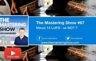 Minus 14 LUFS – or NOT ? – Episode #67 | The Mastering Show Podcast