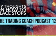 TRADING COACH PODCAST 123 – Thoughts On How To Use Stops