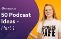 50 Podcast Ideas – Part 1