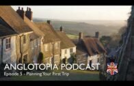 Anglotopia Podcast: Episode 5 – Planning Your First Trip to Britain