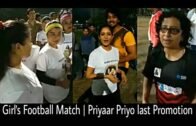 Artists Vs Media | Girl's Football match in Guwahati, Assam | Priyaar Priyo Last promotion |
