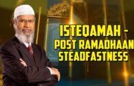 Isteqamah – Post Ramadhaan Steadfastness by Dr Zakir Naik