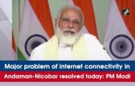Major problem of internet connectivity in Andaman-Nicobar resolved today: PM Modi
