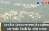 More than 1000 tourists stranded at Andaman and Nicobar Islands due to bad weather