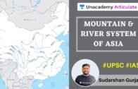 Mountain & River System of Asia | By Sudarshan Gurjar | UPSC CSE/IAS | UPSC Prelims 2020