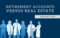 Podcast #168- Retirement Accounts versus Real Estate