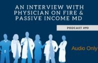 Podcast #90- An Interview with Physician on Fire and Passive Income MD