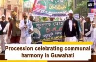 Procession celebrating communal harmony in Guwahati – #Assam News