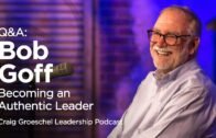 Q&A with Bob Goff: Becoming an Authentic Leader – Craig Groeschel Leadership Podcast
