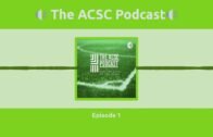 The ACSC Podcast Episode 1