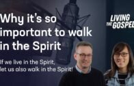 Why it’s important to walk in the Spirit // Living the Gospel Podcast