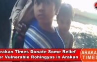 Arakan Times Donate Some Relief For Vulnerable Rohingyas in Arakan,Burma @Myanmar.