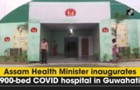 Assam Health Minister inaugurates 900-bed COVID hospital in Guwahati