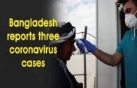 Bangladesh reports three coronavirus cases