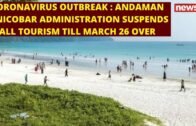 Coronavirus Outbreak : Andaman & Nicobar Administration Suspends all Tourism till March 26 over