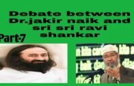 Debate between Dr.jakir naik and sri sri ravi shankar.Part-07 of 18.