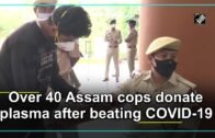 Over 40 Assam cops donate plasma after beating COVID-19