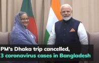 PM's Dhaka trip cancelled, 3 coronavirus cases in Bangladesh
