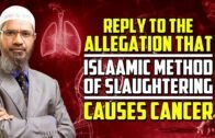 Reply to the Allegation that Islamic Method of Slaughtering Causes Cancer – Dr Zakir Naik