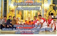 Sri Francis Goh | Satsang Season 5 Ep 11| Miracles & Experiences of Sathya Sai Baba