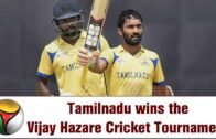 Tamilnadu wins Vijay Hazare Cricket Tournament beating West Bengal in finals