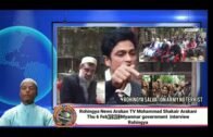 Today2020News Rohingya News Arakan TV Mohammad Shakair Arakani Myanmar government Rohingya interview