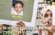 16 sentenced to death for setting Bangladeshi teen on fire over sexual harassment complaint