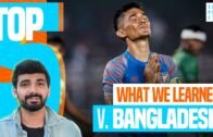 5 Things We Learned: India ЁЯЗоЁЯЗ│1- 1 ЁЯЗзЁЯЗй Bangladesh | FIFA 2022 Qualifier Review
