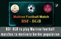 BSF-BGB to play Maitree football matches to motivate border population