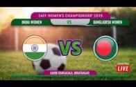SAFF WOMEN'S CHAMPIONSHIP 2019 || INDIA VS BANGLADESH || SEMIFINAL  || LIVE